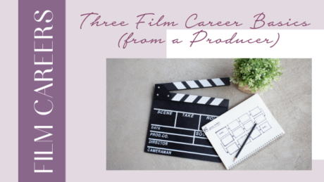 3 Film Career Basics (from a producer)